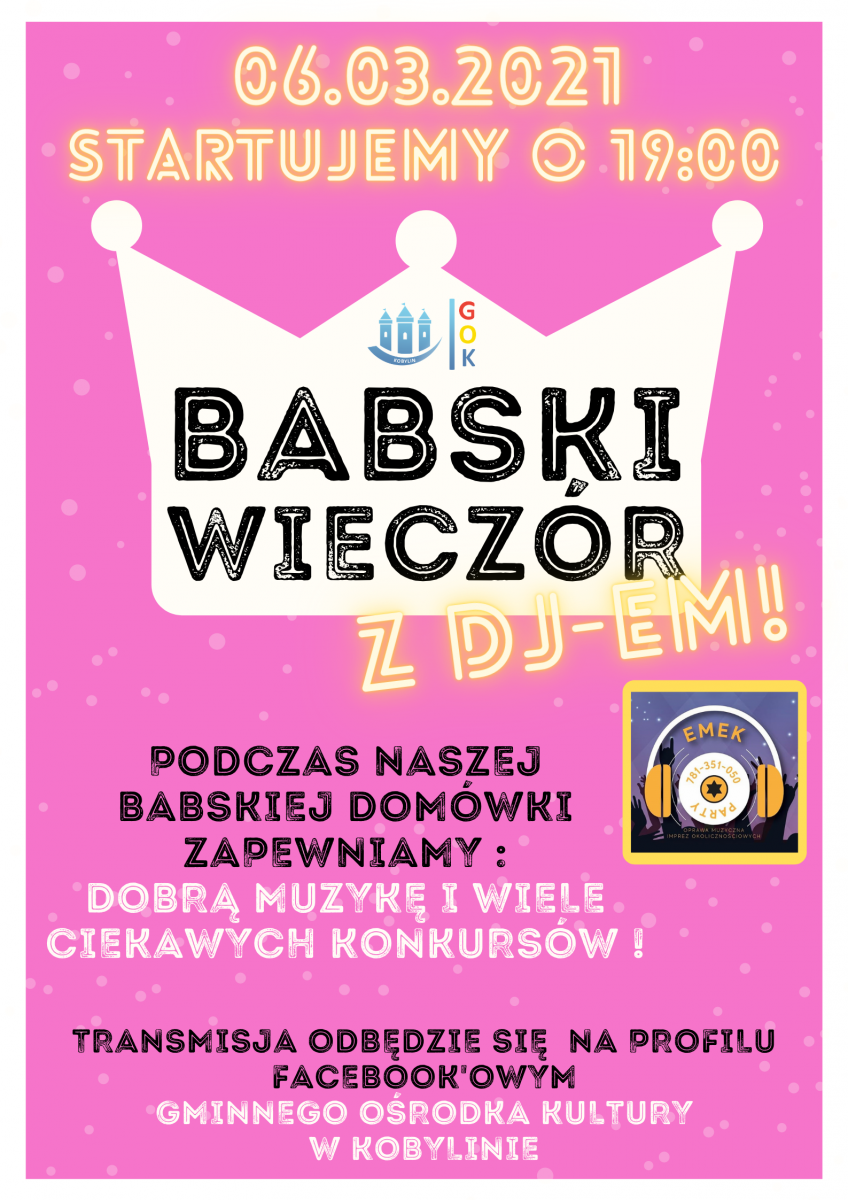 Plakat z informacjami dotyczącymi nadchodzącego wydarzenia - 6 marca godzina 19:00 Babski Wieczór, transmisja muzycznego wieczoru z DJ i wieloma konkursami, odbędzie się na profilu facebook'owym GOK Kobylin